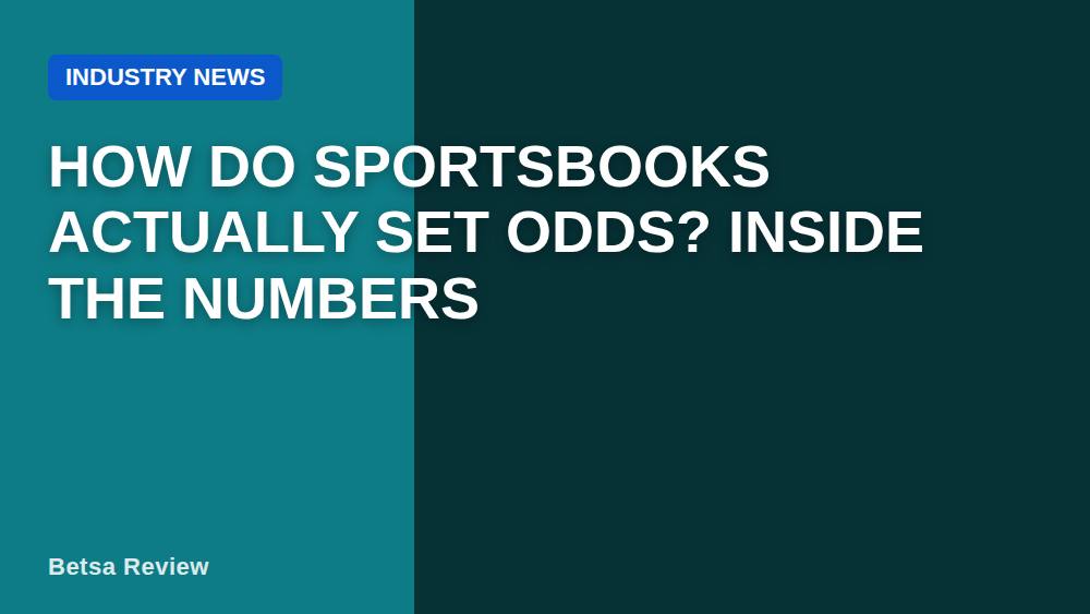 How Do Sportsbooks Actually Set Odds? Inside the Numbers