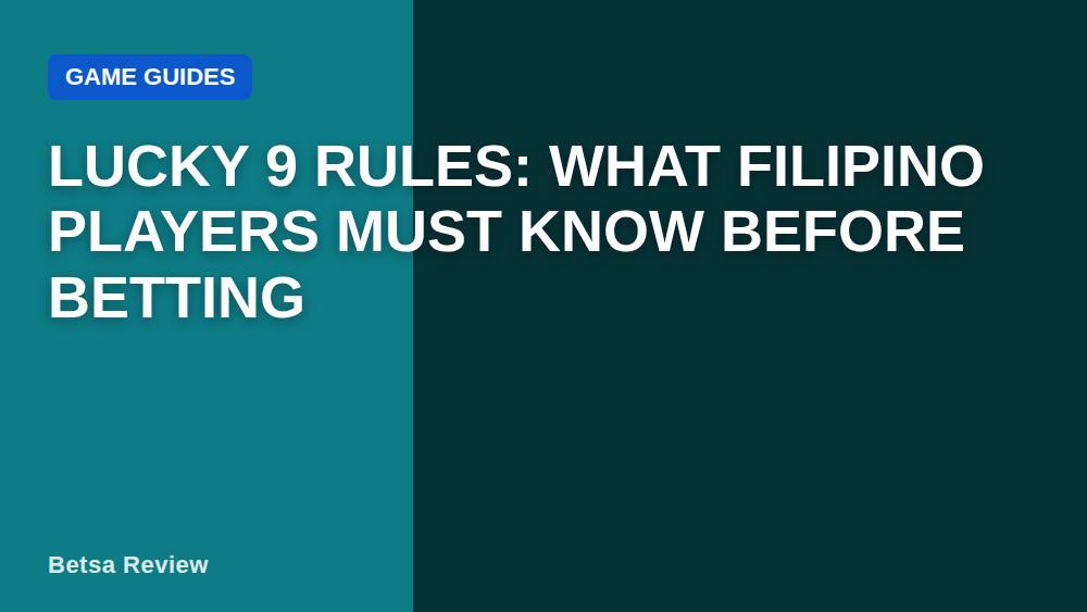 Lucky 9 Rules: What Filipino Players Must Know Before Betting
