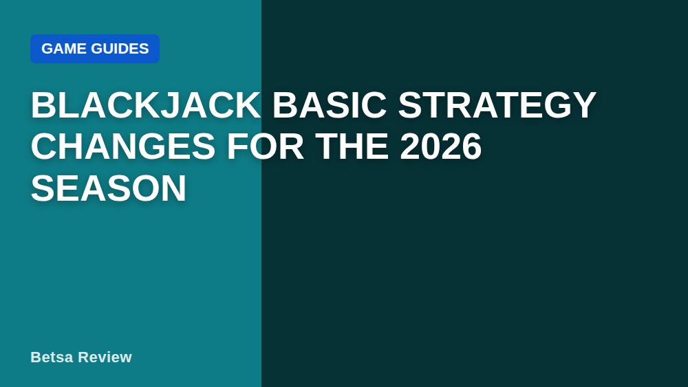 Blackjack Basic Strategy Changes for the 2026 Season
