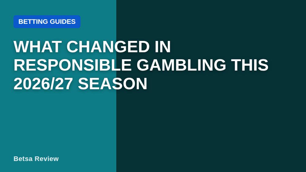 What Changed in Responsible Gambling This 2026/27 Season