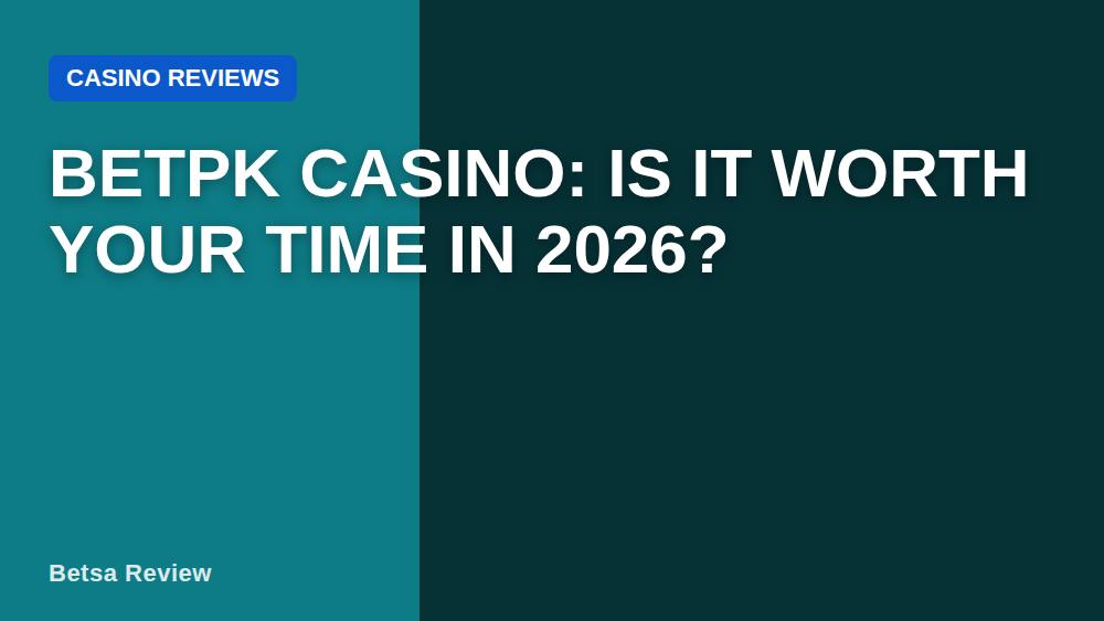 Betpk Casino: Is It Worth Your Time in 2026?