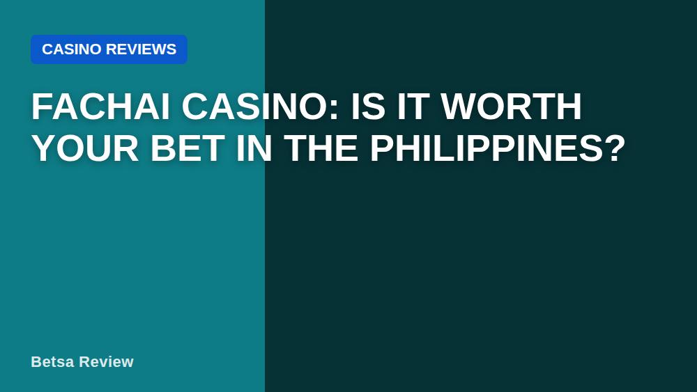 Fachai Casino: Is It Worth Your Bet in the Philippines?